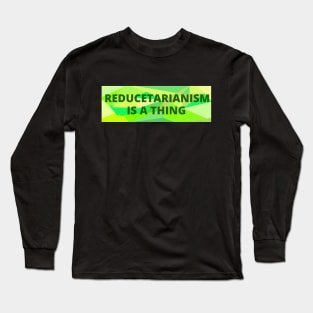 Reducetarianism Is A Thing Slogan Long Sleeve T-Shirt